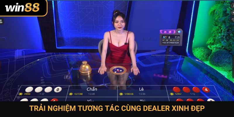 Trải nghiệm tương tác cùng dealer xinh đẹp