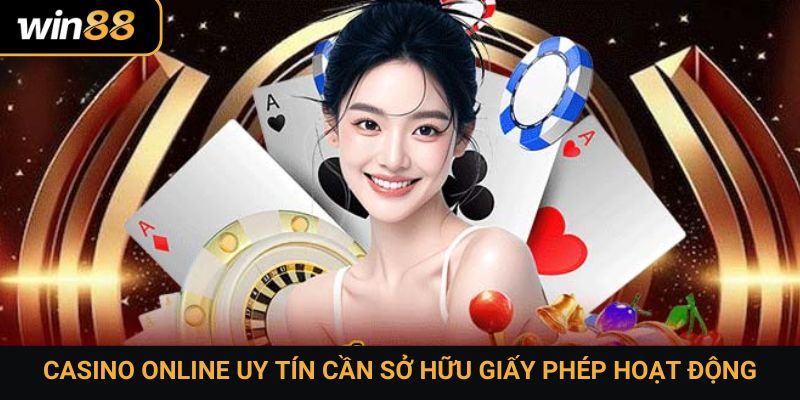 Casino online uy tín cần sở hữu giấy phép hoạt động