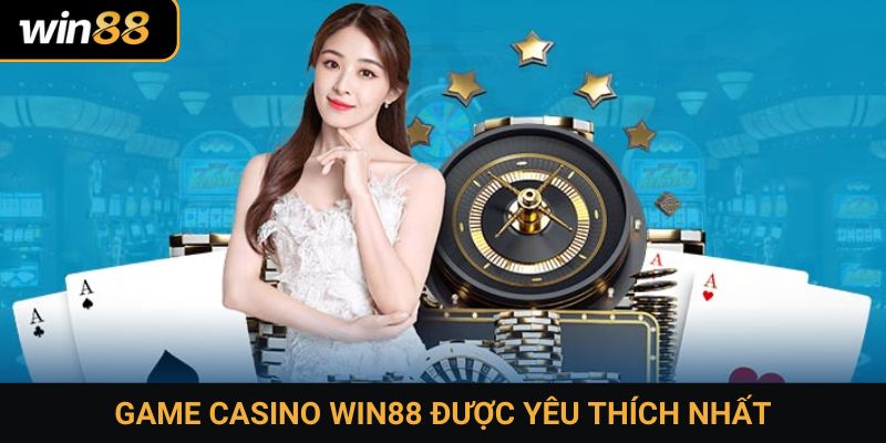 Game casino Win88 được yêu thích nhất