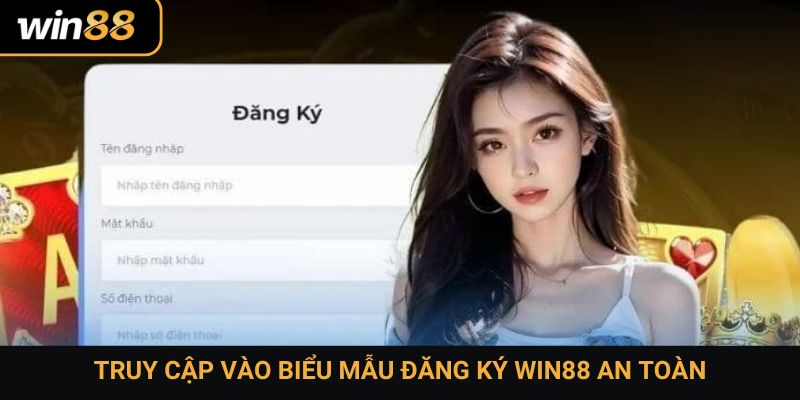 Truy cập vào biểu mẫu đăng ký Win88 an toàn