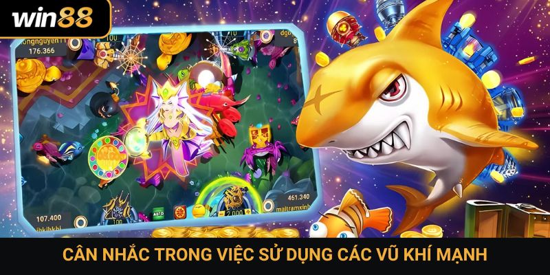 Cân nhắc trong việc sử dụng các vũ khí mạnh