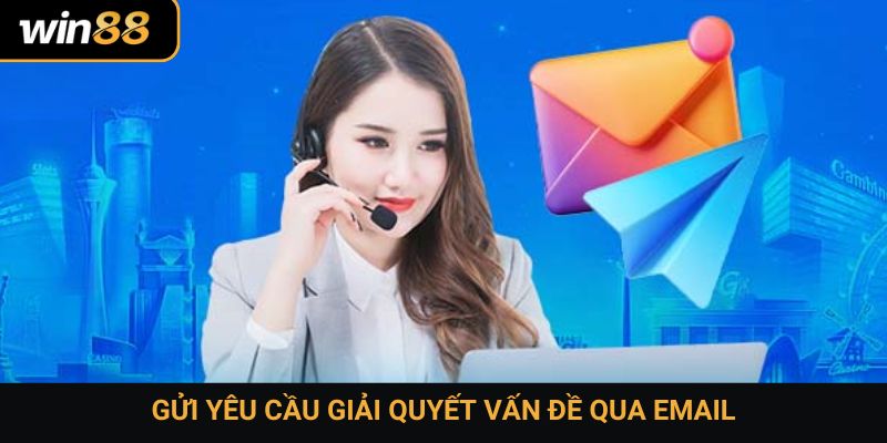 Gửi yêu cầu giải quyết vấn đề qua email