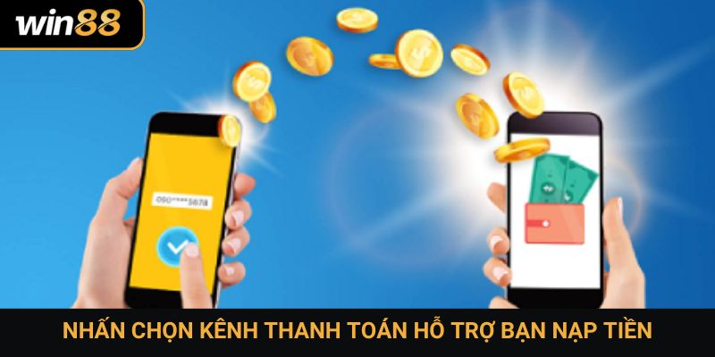 Nhấn chọn kênh thanh toán hỗ trợ bạn nạp tiền