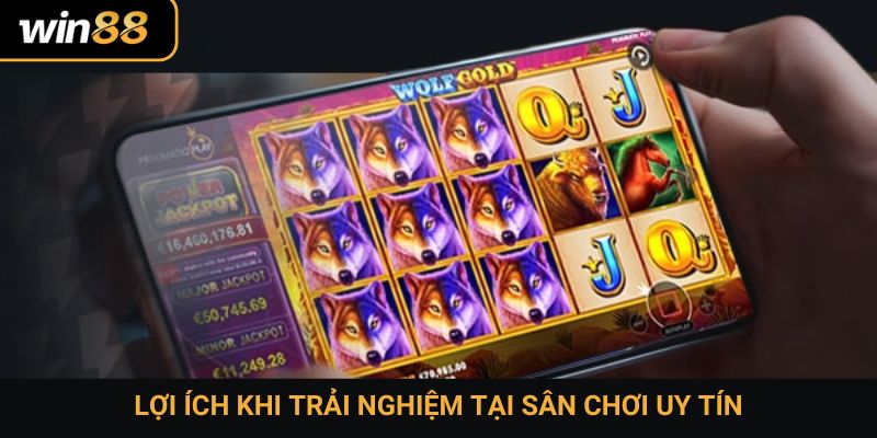 Lợi ích khi trải nghiệm tại sân chơi uy tín