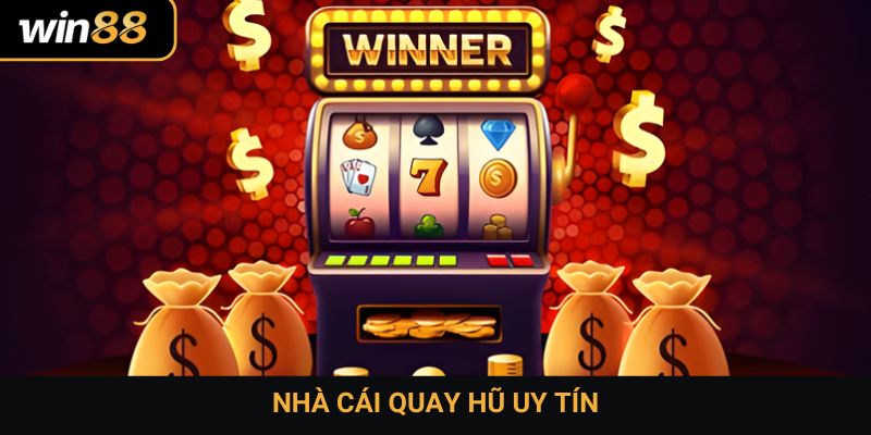 nhà cái quay hũ uy tín